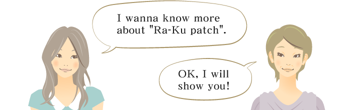 I wanna know more about 'Ra-Ku patch'.OK, I will show you! 